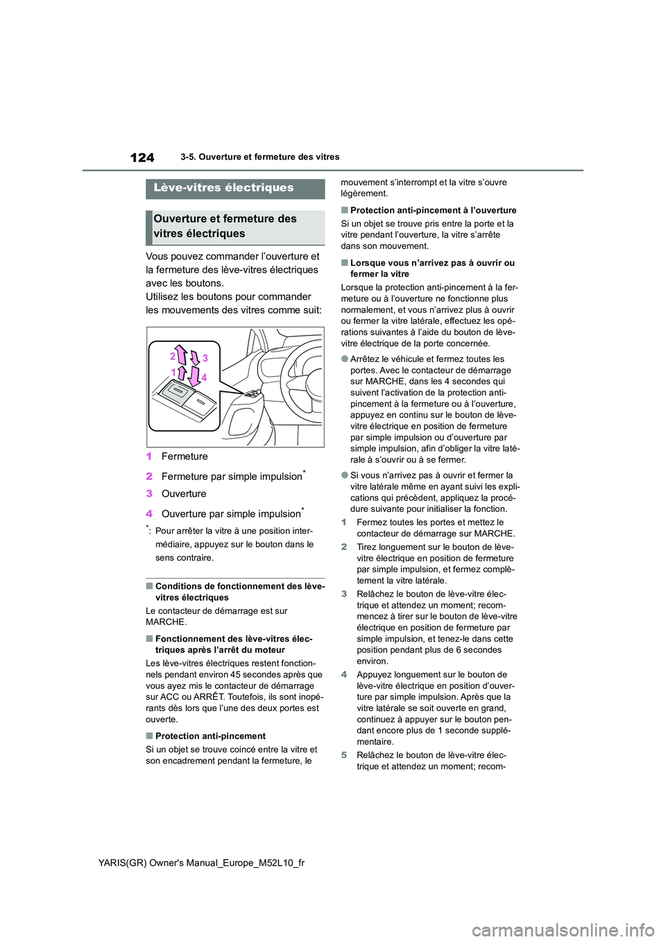 TOYOTA GR YARIS 2020  Notices Demploi (in French) 124
YARIS(GR) Owners Manual_Europe_M52L10_fr
3-5. Ouverture et fermeture des vitres
3-5.Ouvertu re et fermetu re des  v itres
Vous pouvez commander l’ouverture et  
la fermeture des lève-vitres é