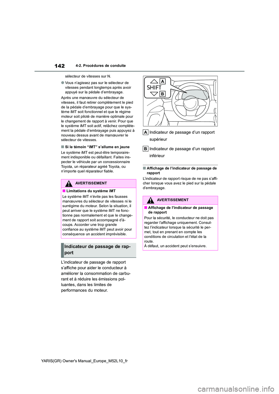 TOYOTA GR YARIS 2020  Notices Demploi (in French) 142
YARIS(GR) Owners Manual_Europe_M52L10_fr
4-2. Procédures de conduite 
sélecteur de vitesses sur N.
●Vous n’agissez pas sur le sélecteur de  
vitesses pendant longtemps après avoir  appuy
