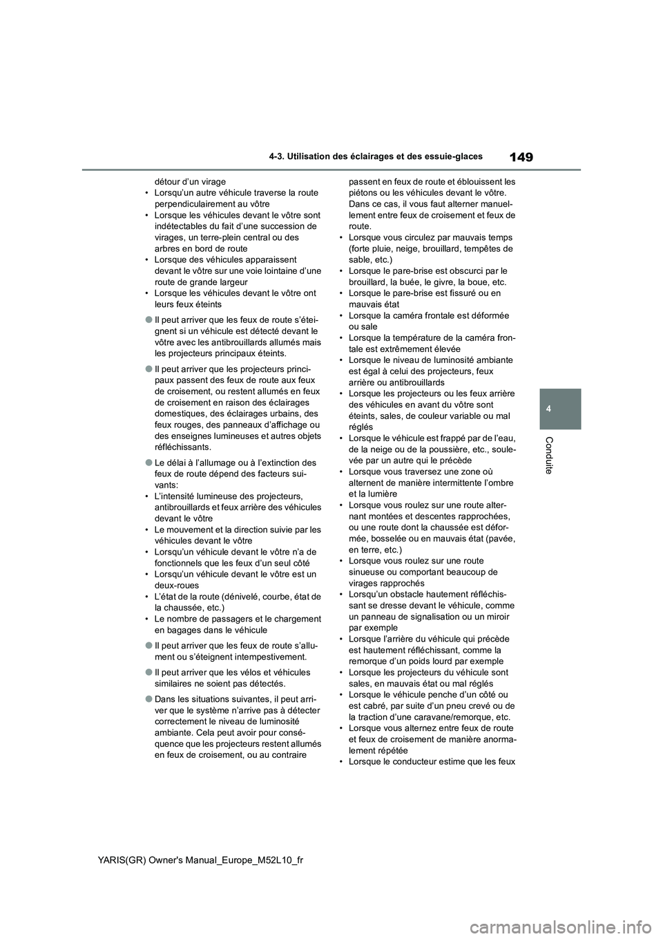 TOYOTA GR YARIS 2020  Notices Demploi (in French) 149
4
YARIS(GR) Owners Manual_Europe_M52L10_fr
4-3. Utilisation des éclairages et des essuie-glaces
Conduite
détour d’un virage • Lorsqu’un autre véhicule traverse la route perpendiculaireme