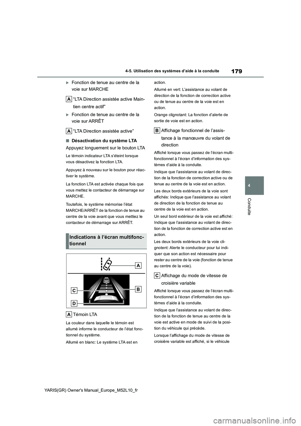 TOYOTA GR YARIS 2020  Notices Demploi (in French) 179
4
YARIS(GR) Owners Manual_Europe_M52L10_fr
4-5. Utilisation des systèmes d’aide à la conduite
Conduite
Fonction de tenue au centre de la  
voie sur MARCHE 
“LTA Direction assistée activ