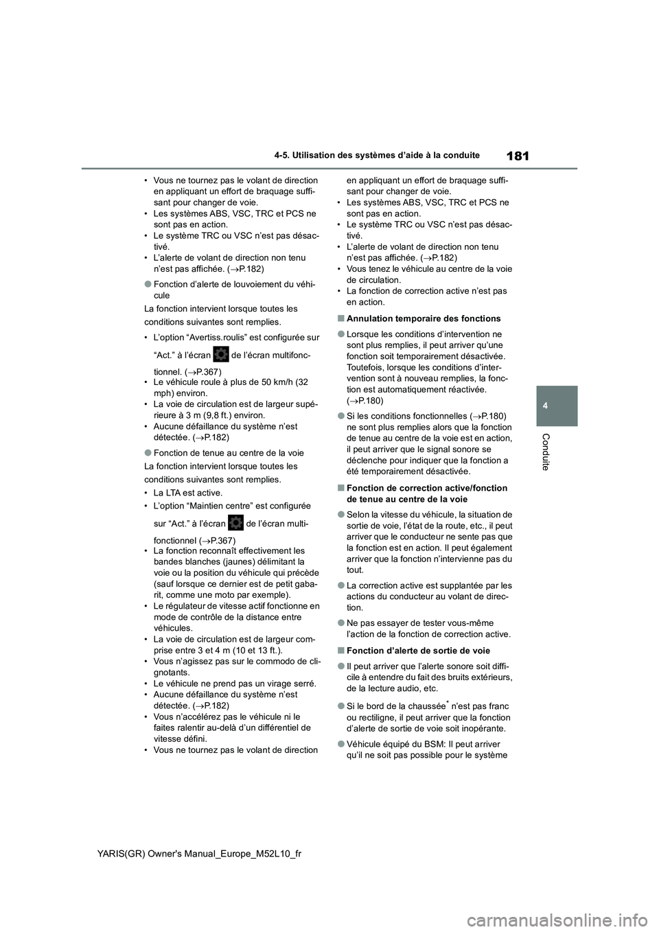 TOYOTA GR YARIS 2020  Notices Demploi (in French) 181
4
YARIS(GR) Owners Manual_Europe_M52L10_fr
4-5. Utilisation des systèmes d’aide à la conduite
Conduite
• Vous ne tournez pas le volant de direction  en appliquant un effort de braquage suff