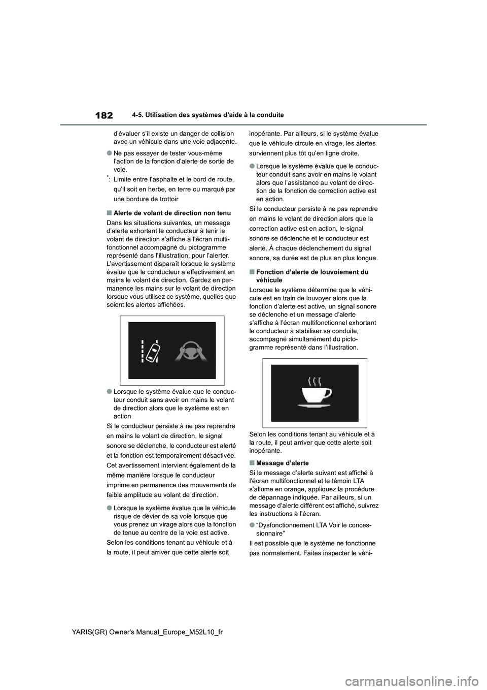 TOYOTA GR YARIS 2020  Notices Demploi (in French) 182
YARIS(GR) Owners Manual_Europe_M52L10_fr
4-5. Utilisation des systèmes d’aide à la conduite 
d’évaluer s’il existe un danger de collision  avec un véhicule dans une voie adjacente.
●N