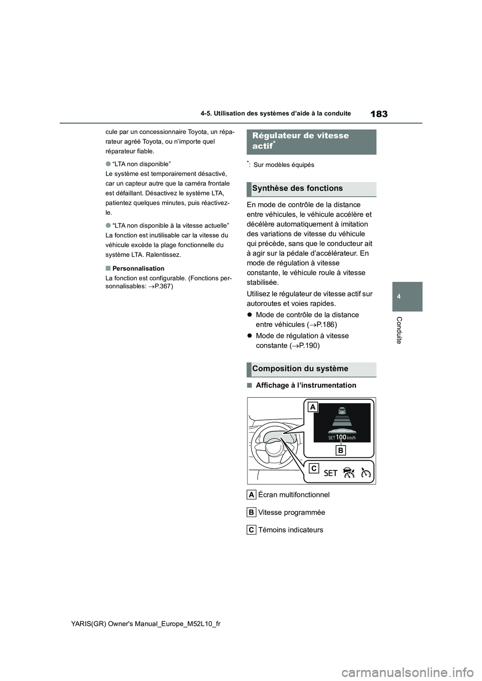 TOYOTA GR YARIS 2020  Notices Demploi (in French) 183
4
YARIS(GR) Owners Manual_Europe_M52L10_fr
4-5. Utilisation des systèmes d’aide à la conduite
Conduite
cule par un concessionnaire Toyota, un répa- 
rateur agréé Toyota, ou n’importe que
