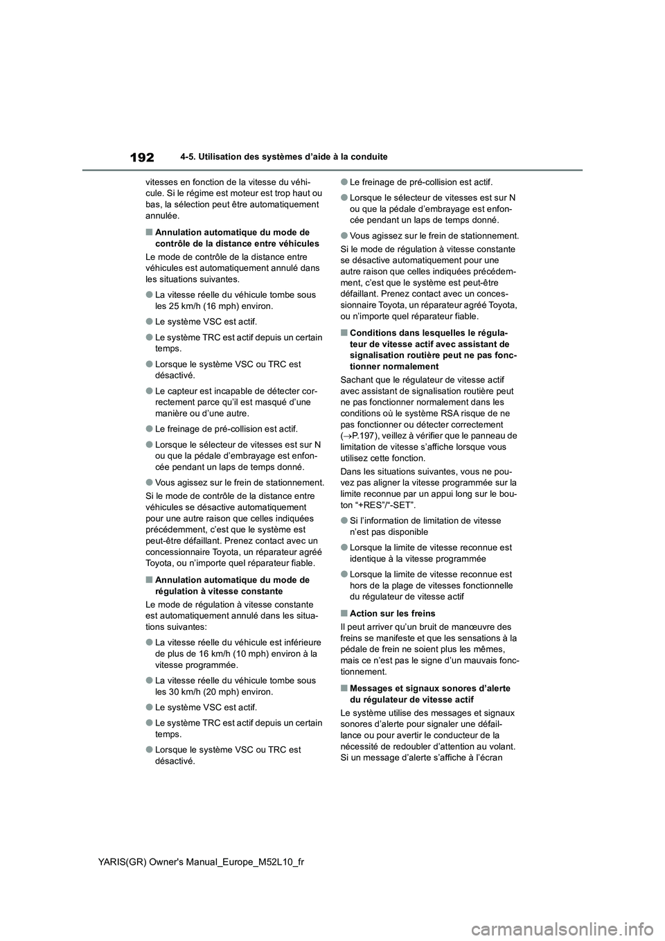 TOYOTA GR YARIS 2020  Notices Demploi (in French) 192
YARIS(GR) Owners Manual_Europe_M52L10_fr
4-5. Utilisation des systèmes d’aide à la conduite 
vitesses en fonction de la vitesse du véhi- cule. Si le régime est moteur est trop haut ou bas, 