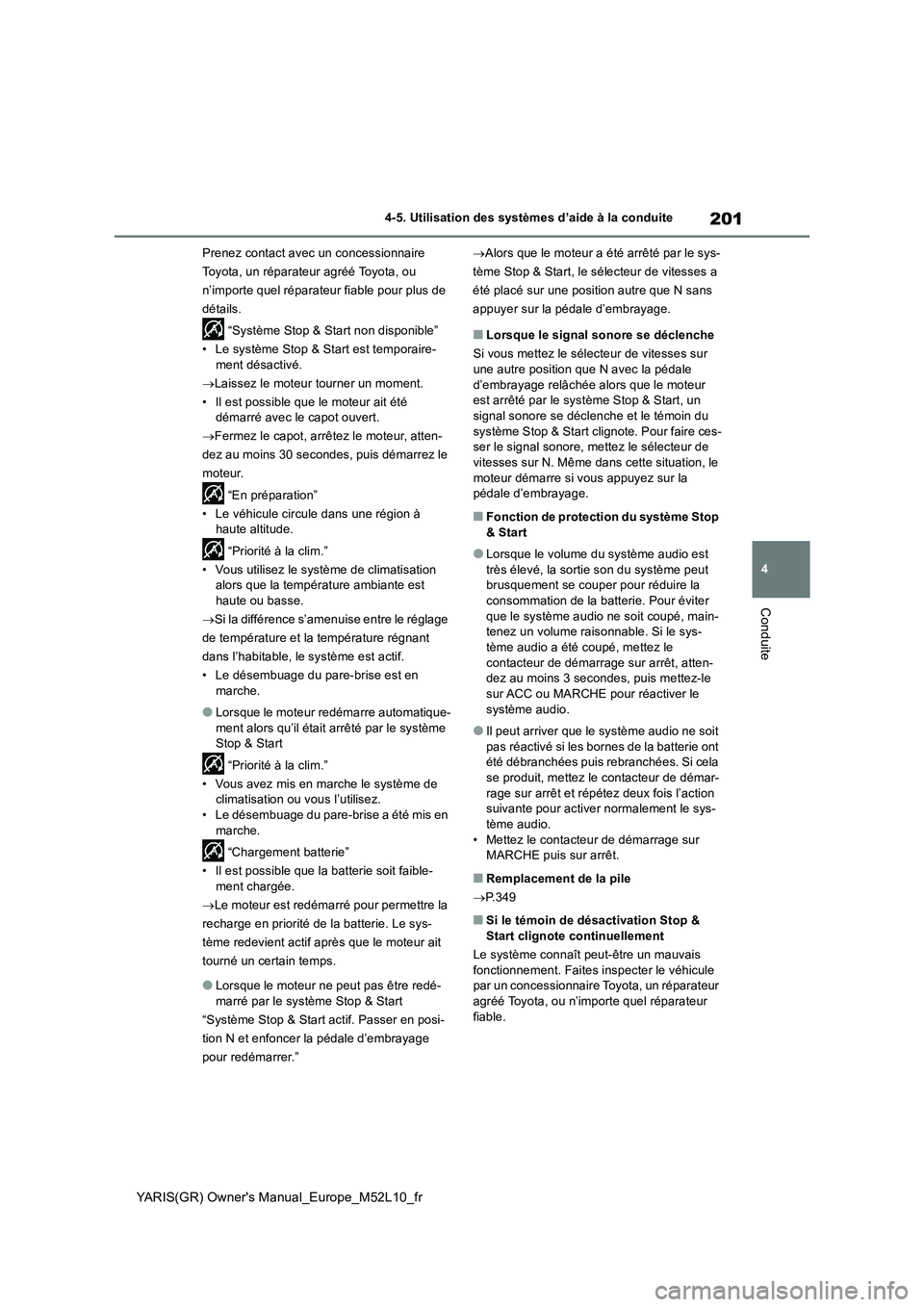 TOYOTA GR YARIS 2020  Notices Demploi (in French) 201
4
YARIS(GR) Owner's Manual_Europe_M52L10_fr
4-5. Utilisation des systèmes d’aide à la conduite
Conduite
Prenez contact avec un concessionnaire 
Toyota, un réparateur agréé Toyota, ou 
n