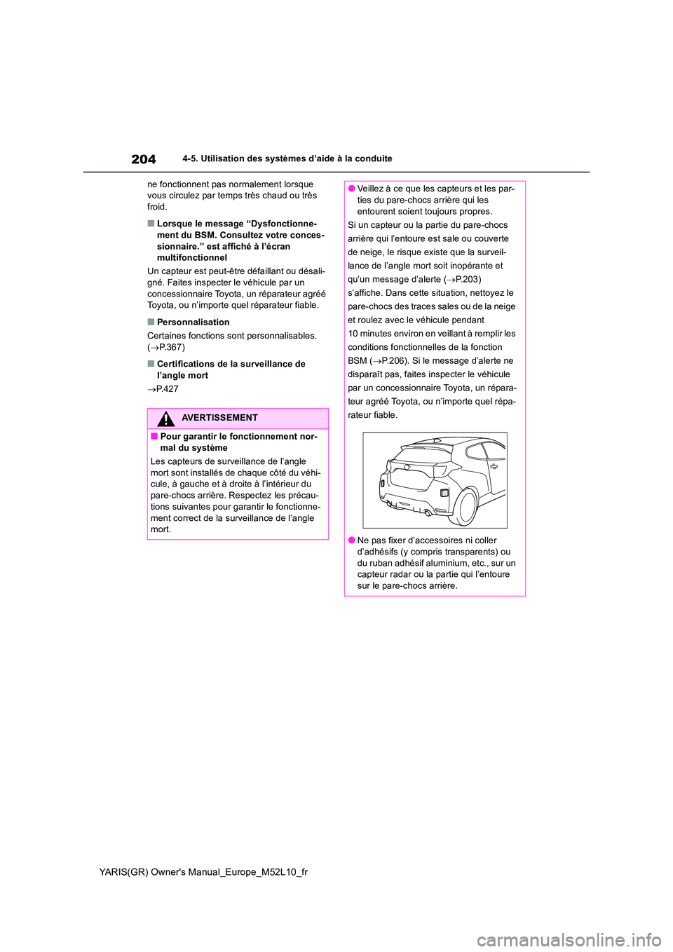 TOYOTA GR YARIS 2020  Notices Demploi (in French) 204
YARIS(GR) Owners Manual_Europe_M52L10_fr
4-5. Utilisation des systèmes d’aide à la conduite 
ne fonctionnent pas normalement lorsque  vous circulez par temps très chaud ou très froid.
■Lo