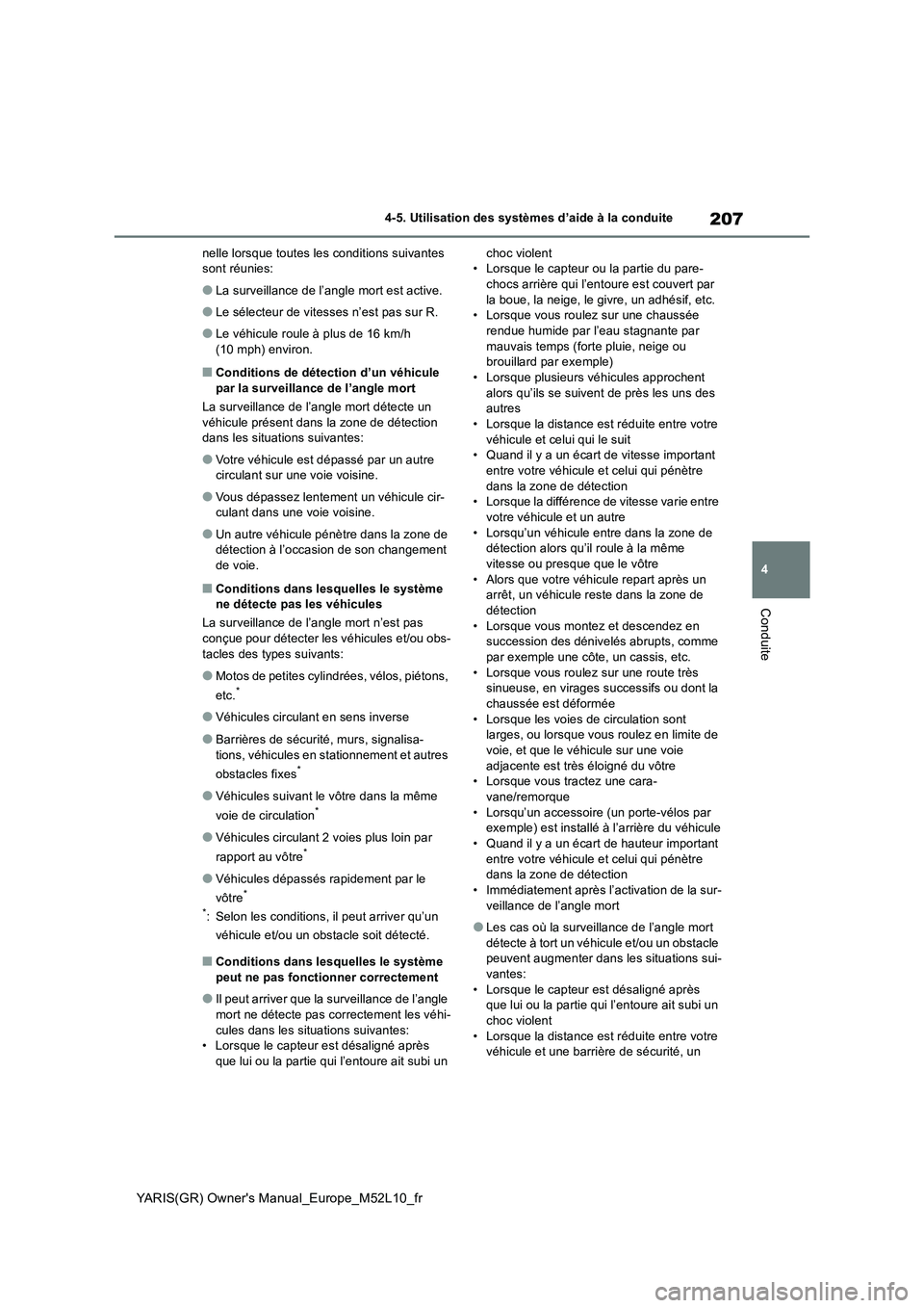 TOYOTA GR YARIS 2020  Notices Demploi (in French) 207
4
YARIS(GR) Owners Manual_Europe_M52L10_fr
4-5. Utilisation des systèmes d’aide à la conduite
Conduite
nelle lorsque toutes les conditions suivantes  sont réunies:
●La surveillance de l’