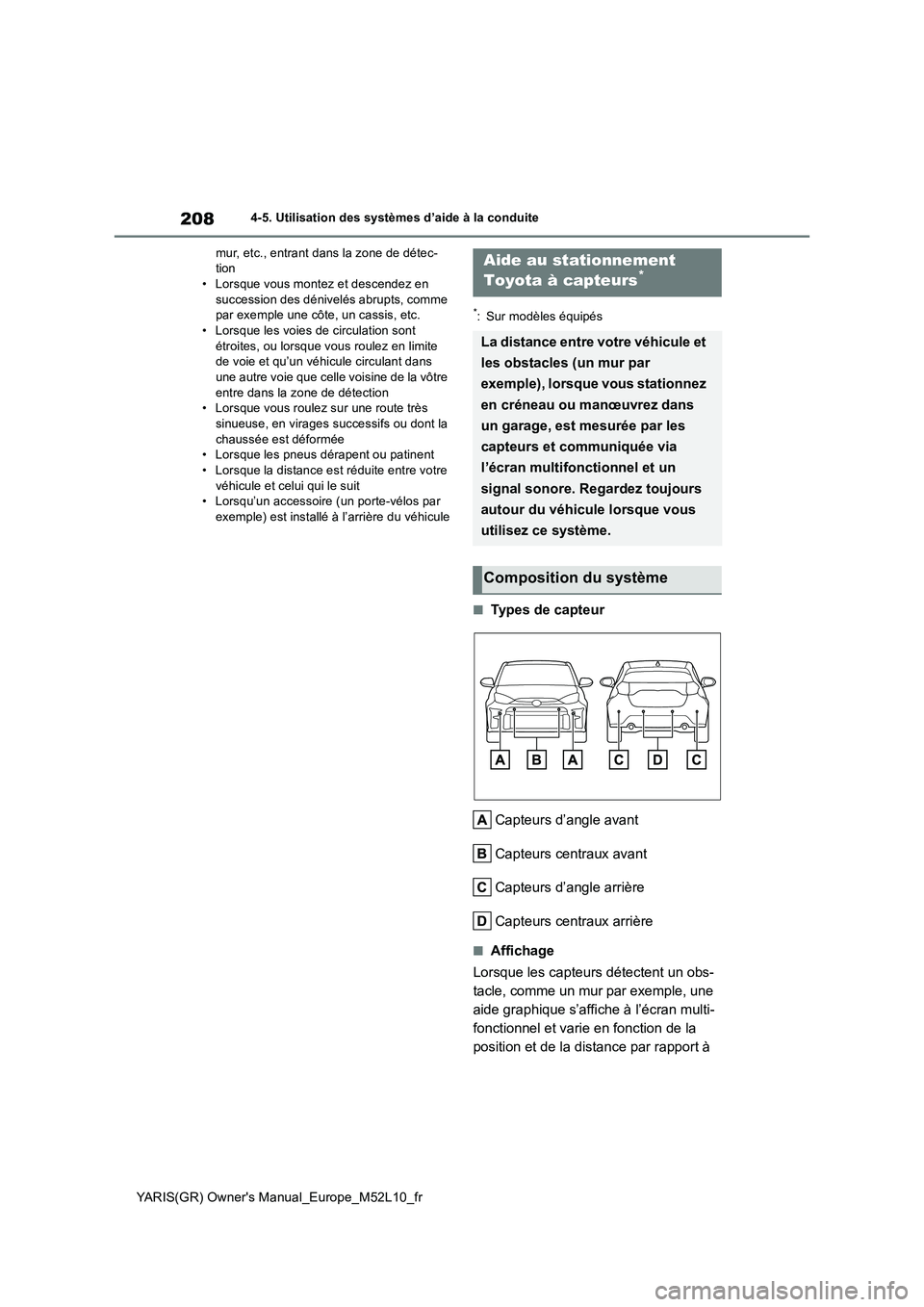 TOYOTA GR YARIS 2020  Notices Demploi (in French) 208
YARIS(GR) Owners Manual_Europe_M52L10_fr
4-5. Utilisation des systèmes d’aide à la conduite 
mur, etc., entrant dans la zone de détec- tion• Lorsque vous montez et descendez en  
successio