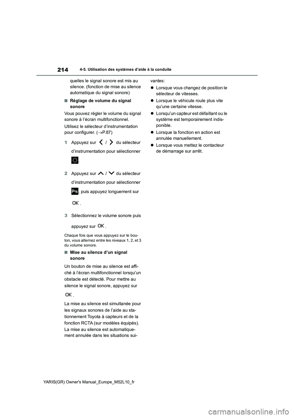 TOYOTA GR YARIS 2020  Notices Demploi (in French) 214
YARIS(GR) Owners Manual_Europe_M52L10_fr
4-5. Utilisation des systèmes d’aide à la conduite
quelles le signal sonore est mis au  
silence. (fonction de mise au silence 
automatique du signal 