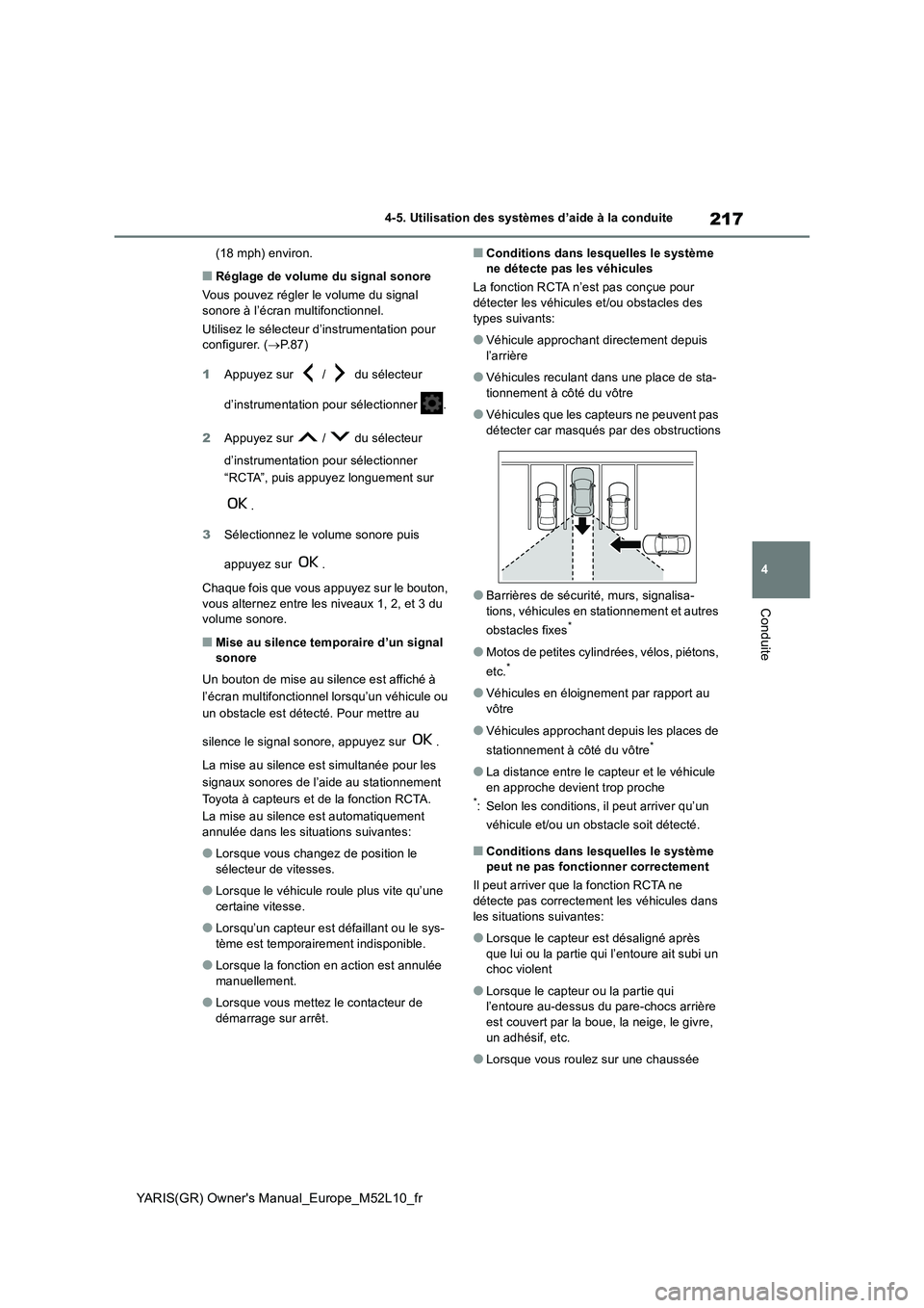 TOYOTA GR YARIS 2020  Notices Demploi (in French) 217
4
YARIS(GR) Owners Manual_Europe_M52L10_fr
4-5. Utilisation des systèmes d’aide à la conduite
Conduite
(18 mph) environ.
■Réglage de volume du signal sonore 
Vous pouvez régler le volume 