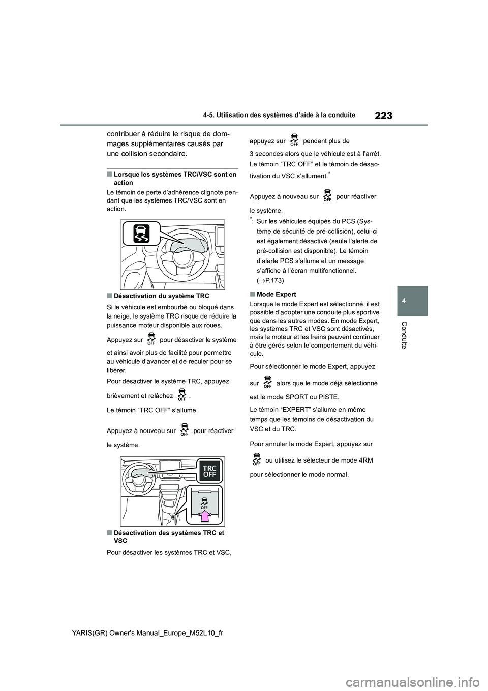 TOYOTA GR YARIS 2020  Notices Demploi (in French) 223
4
YARIS(GR) Owners Manual_Europe_M52L10_fr
4-5. Utilisation des systèmes d’aide à la conduite
Conduite
contribuer à réduire le risque de dom- 
mages supplémentaires causés par 
une collis