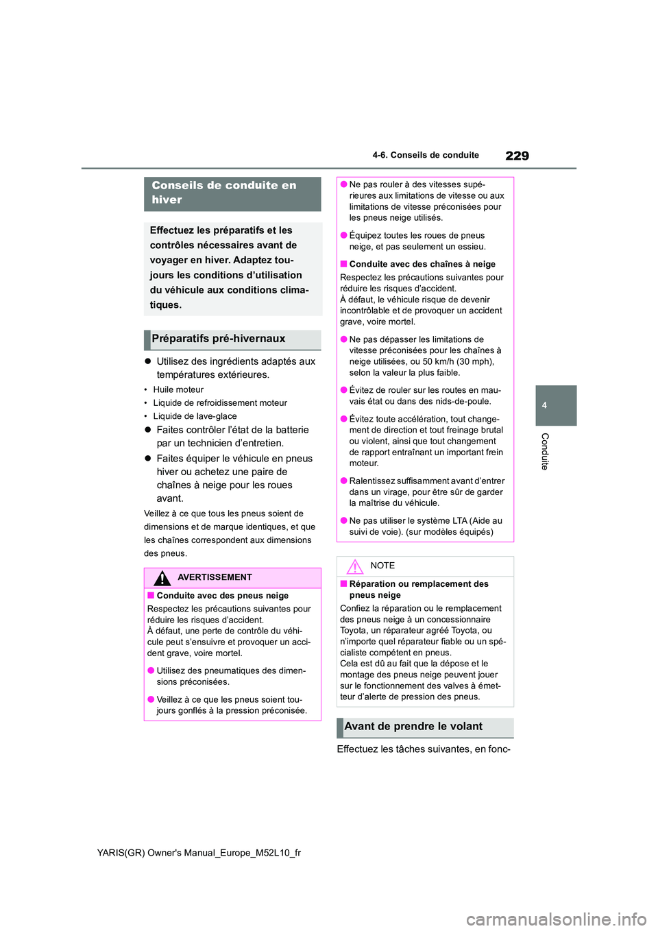 TOYOTA GR YARIS 2020  Notices Demploi (in French) 229
4
YARIS(GR) Owners Manual_Europe_M52L10_fr
4-6. Conseils de conduite
Conduite
4-6.Conse ils de con duite
�zUtilisez des ingrédients adaptés aux  
températures extérieures.
• Huile moteur 
