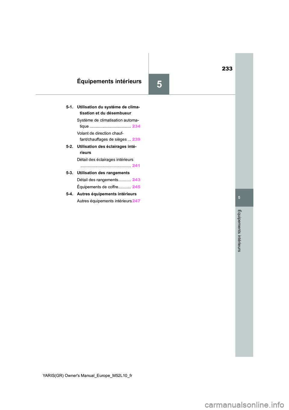 TOYOTA GR YARIS 2020  Notices Demploi (in French) 5
233
YARIS(GR) Owners Manual_Europe_M52L10_fr
5
Équipements intérieurs
Équipements intérieurs
5-1. Utilisation du système de clima- 
tisation et du désembueur 
Système de climatisation automa