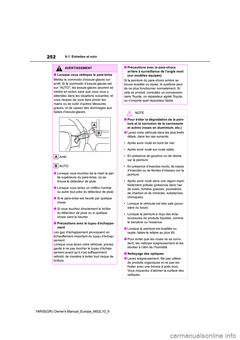 TOYOTA GR YARIS 2020  Notices Demploi (in French) 252
YARIS(GR) Owners Manual_Europe_M52L10_fr
6-1. Entretien et soin
AVERTISSEMENT
■Lorsque vous nettoyez le pare-brise 
Mettez le commodo d’essuie-glaces sur  
arrêt. Si le commodo d’essuie-gl