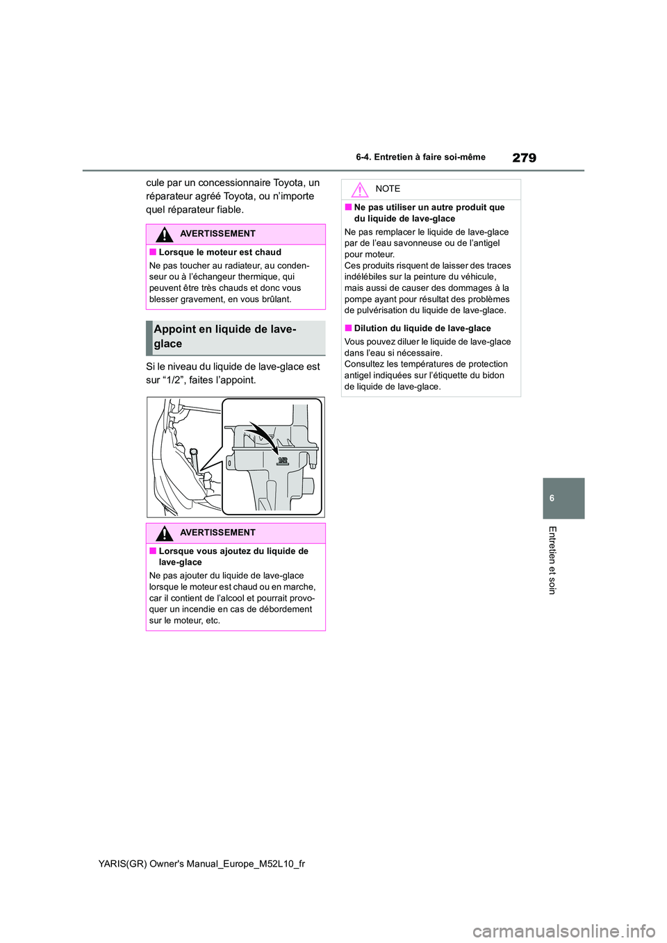TOYOTA GR YARIS 2020  Notices Demploi (in French) 279
6
YARIS(GR) Owners Manual_Europe_M52L10_fr
6-4. Entretien à faire soi-même
Entretien et soin
cule par un concessionnaire Toyota, un  
réparateur agréé Toyota, ou n’importe 
quel réparateu