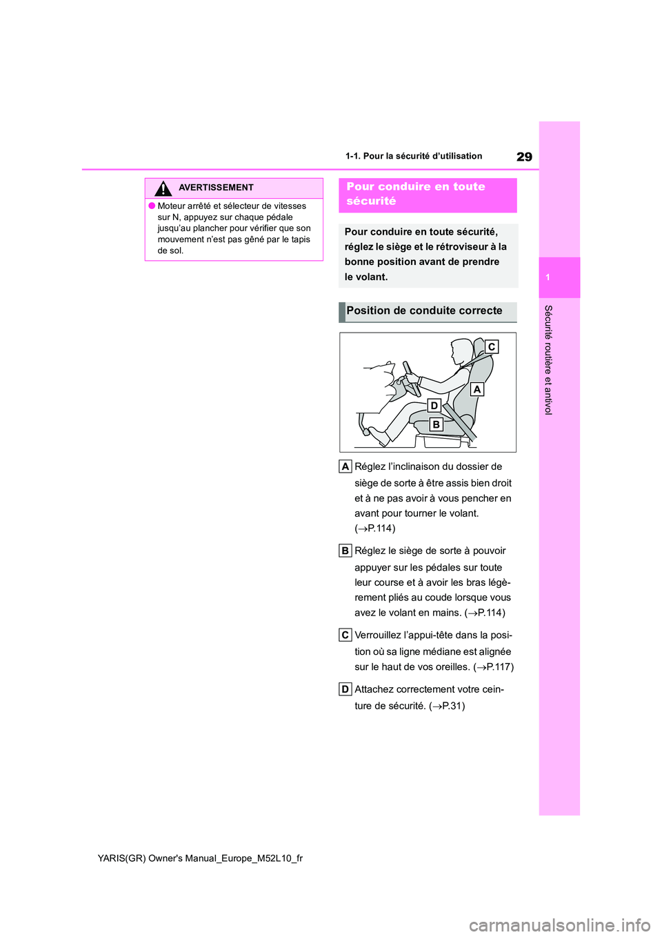 TOYOTA GR YARIS 2020  Notices Demploi (in French) 29
1
YARIS(GR) Owners Manual_Europe_M52L10_fr
1-1. Pour la sécurité d’utilisation
Sécurité routière et antivol
Réglez l’inclinaison du dossier de  
siège de sorte à être assis bien droit