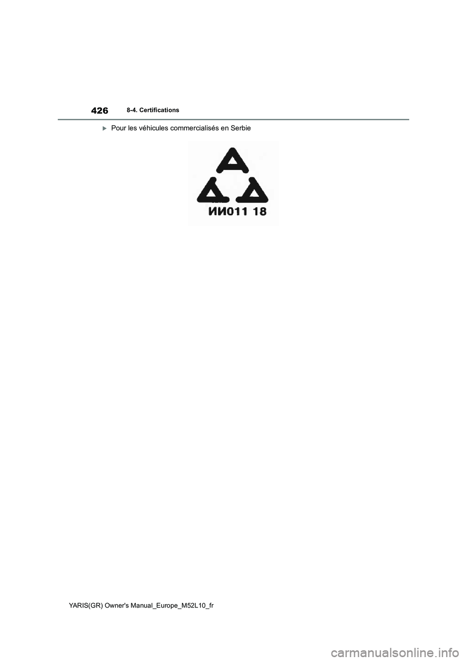 TOYOTA GR YARIS 2020  Notices Demploi (in French) 426
YARIS(GR) Owners Manual_Europe_M52L10_fr
8-4. Certifications
Pour les véhicules commercialisés en Serbie 