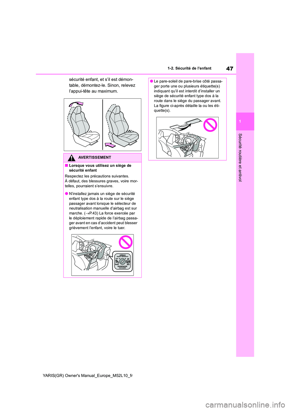 TOYOTA GR YARIS 2020  Notices Demploi (in French) 47
1
YARIS(GR) Owners Manual_Europe_M52L10_fr
1-2. Sécurité de l’enfant
Sécurité routière et antivol
sécurité enfant, et s’il est démon- 
table, démontez-le. Sinon, relevez 
l’appui-t
