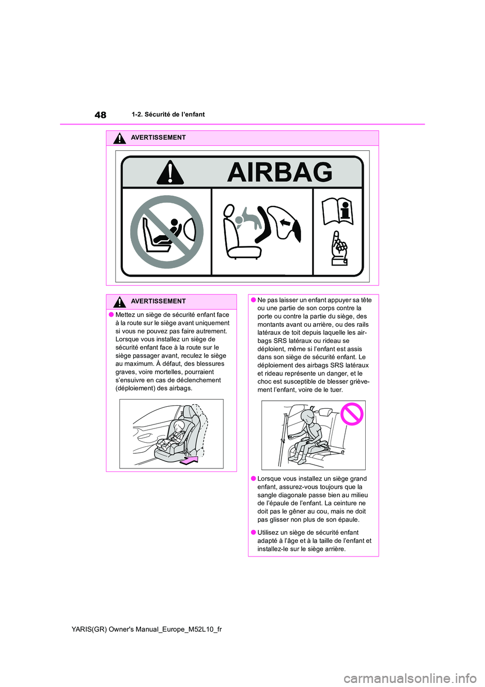 TOYOTA GR YARIS 2020  Notices Demploi (in French) 48
YARIS(GR) Owners Manual_Europe_M52L10_fr
1-2. Sécurité de l’enfant
AVERTISSEMENT
AVERTISSEMENT
●Mettez un siège de sécurité enfant face  
à la route sur le siège avant uniquement  si vo