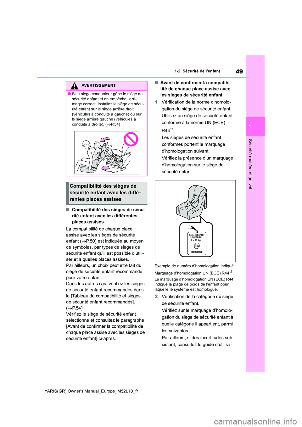 TOYOTA GR YARIS 2020  Notices Demploi (in French) 49
1
YARIS(GR) Owners Manual_Europe_M52L10_fr
1-2. Sécurité de l’enfant
Sécurité routière et antivol
■Compatibilité des sièges de sécu- 
rité enfant avec les différentes 
places assises