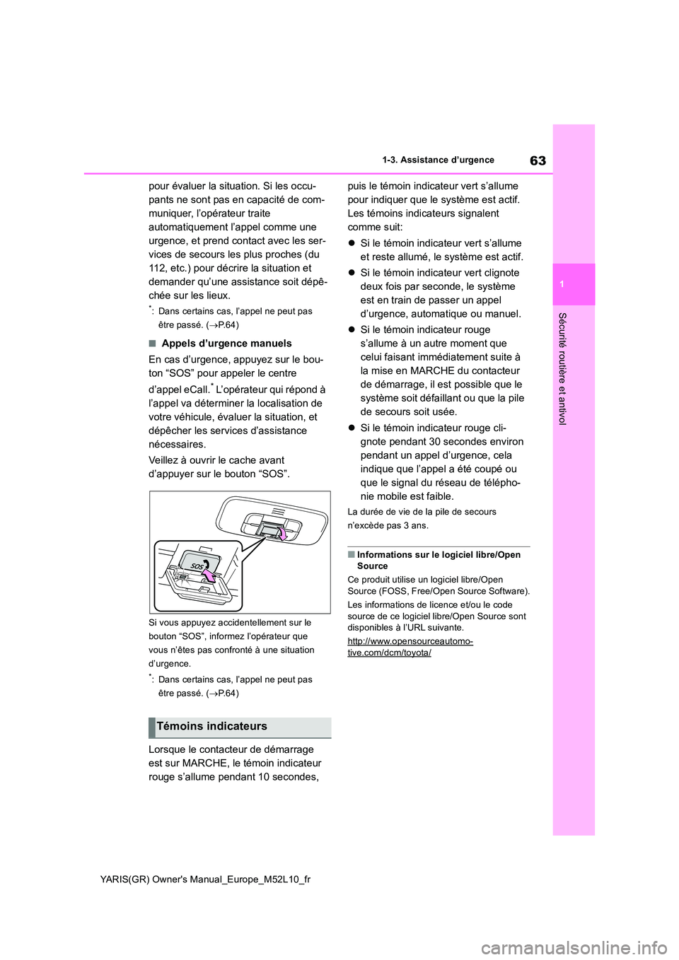 TOYOTA GR YARIS 2020  Notices Demploi (in French) 63
1
YARIS(GR) Owners Manual_Europe_M52L10_fr
1-3. Assistance d’urgence
Sécurité routière et antivol
pour évaluer la situation. Si les occu- 
pants ne sont pas en capacité de com-
muniquer, l