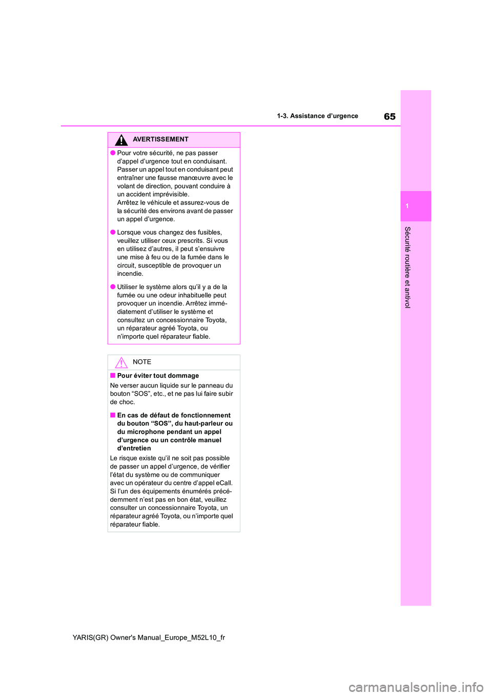 TOYOTA GR YARIS 2020  Notices Demploi (in French) 65
1
YARIS(GR) Owners Manual_Europe_M52L10_fr
1-3. Assistance d’urgence
Sécurité routière et antivol
AVERTISSEMENT
●Pour votre sécurité, ne pas passer  
d’appel d’urgence tout en conduis