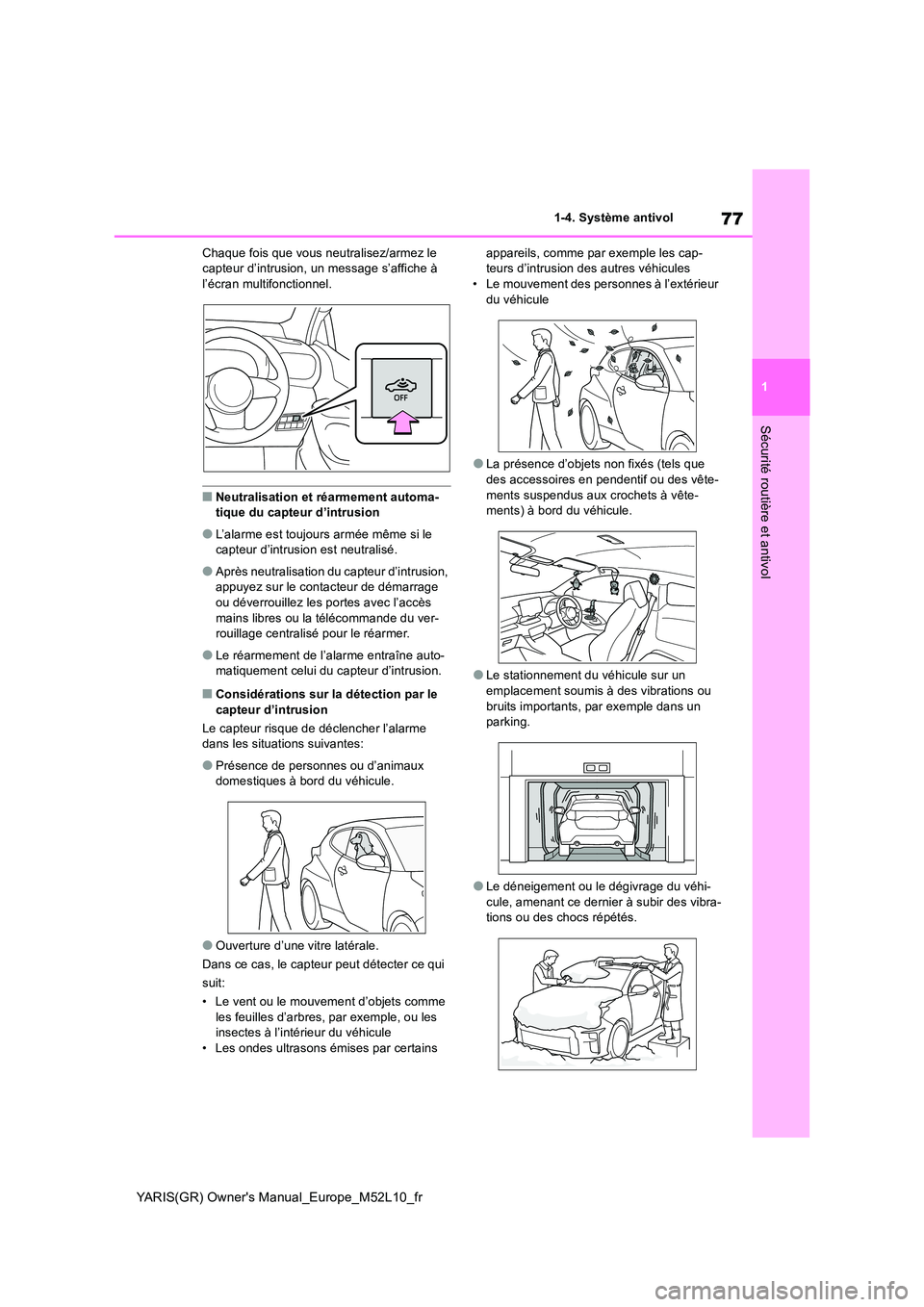 TOYOTA GR YARIS 2020 Notices Demploi (in French) 77
1
YARIS(GR) Owners Manual_Europe_M52L10_fr
1-4. Système antivol
Sécurité routière et antivol
Chaque fois que vous neutralisez/armez le capteur d’intrusion, un message s’affiche à l’éc TOYOTA GR YARIS 2020 Notices Demploi (in French) 77
1
YARIS(GR) Owners Manual_Europe_M52L10_fr
1-4. Système antivol
Sécurité routière et antivol
Chaque fois que vous neutralisez/armez le capteur d’intrusion, un message s’affiche à l’éc