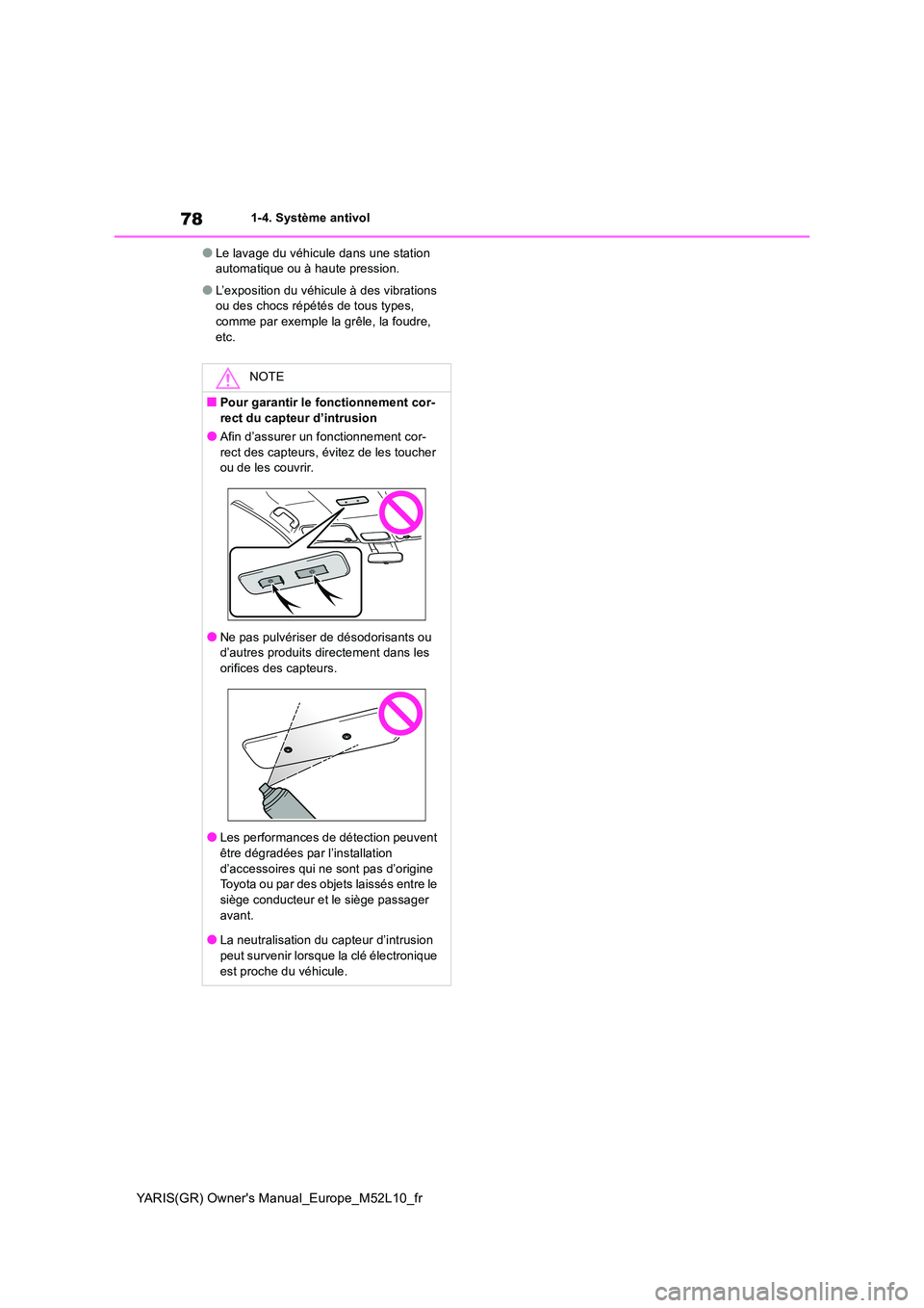 TOYOTA GR YARIS 2020  Notices Demploi (in French) 78
YARIS(GR) Owners Manual_Europe_M52L10_fr
1-4. Système antivol
●Le lavage du véhicule dans une station  automatique ou à haute pression.
●L’exposition du véhicule à des vibrations ou des
