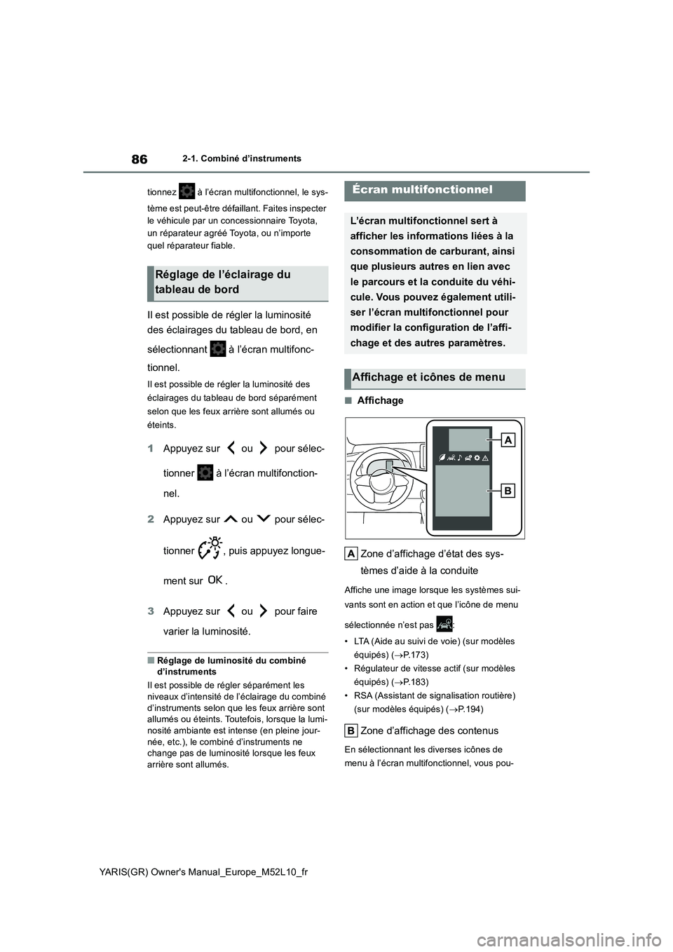 TOYOTA GR YARIS 2020  Notices Demploi (in French) 86
YARIS(GR) Owners Manual_Europe_M52L10_fr
2-1. Combiné d’instruments 
tionnez   à l’écran multifonctionnel, le sys- 
tème est peut-être défaillant. Faites inspecter  
le véhicule par un 