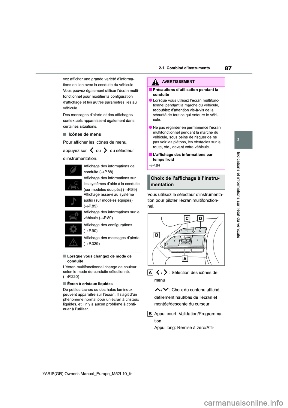 TOYOTA GR YARIS 2020 Notices Demploi (in French) 87
2
YARIS(GR) Owners Manual_Europe_M52L10_fr
2-1. Combiné d’instruments
Indications et informations sur l’état du véhicule
vez afficher une grande variété d’informa-
tions en lien avec l TOYOTA GR YARIS 2020 Notices Demploi (in French) 87
2
YARIS(GR) Owners Manual_Europe_M52L10_fr
2-1. Combiné d’instruments
Indications et informations sur l’état du véhicule
vez afficher une grande variété d’informa-
tions en lien avec l