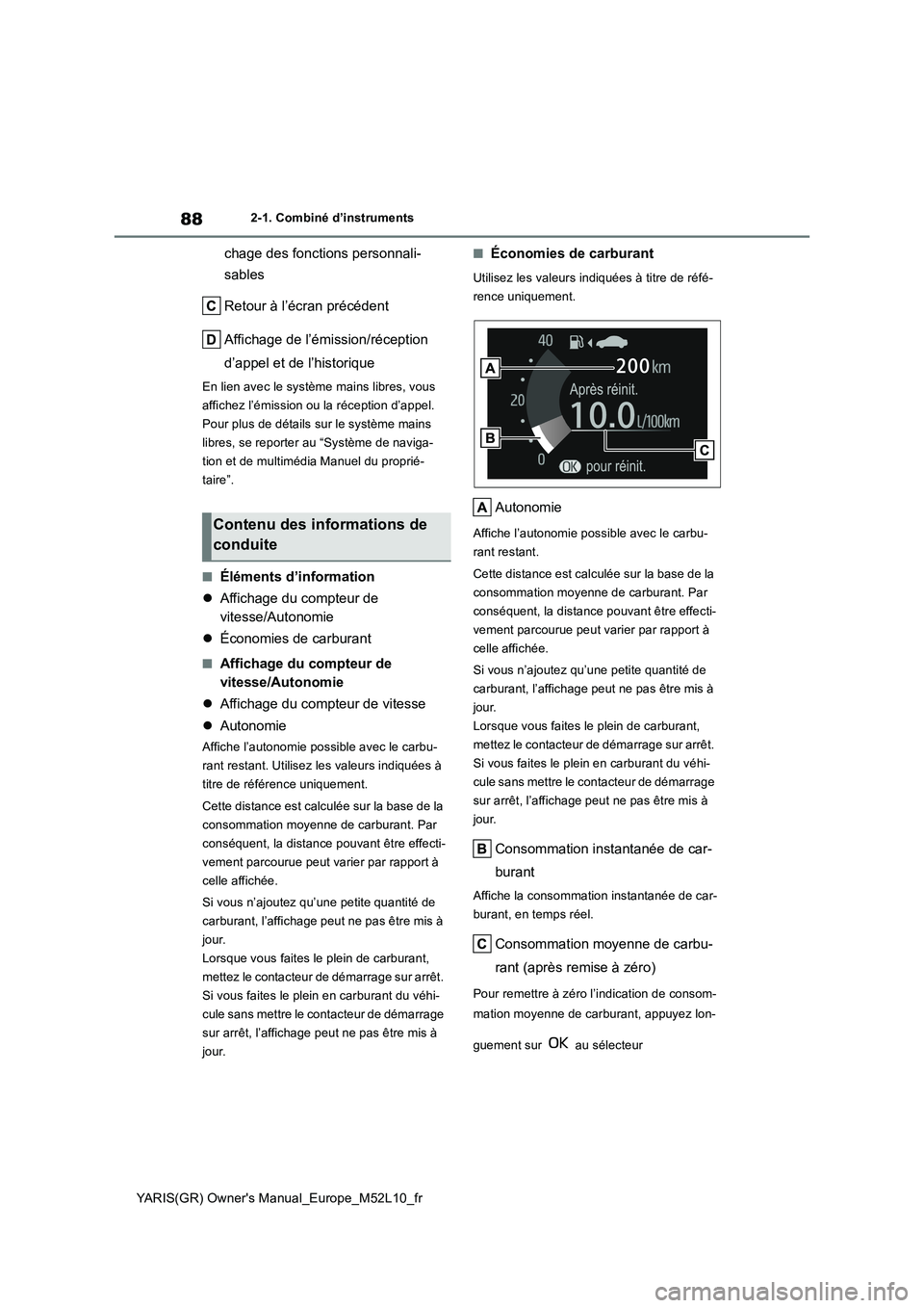 TOYOTA GR YARIS 2020 Notices Demploi (in French) 88
YARIS(GR) Owners Manual_Europe_M52L10_fr
2-1. Combiné d’instruments
chage des fonctions personnali-
sables
Retour à l’écran précédent
Affichage de l’émission/réception
d’appel TOYOTA GR YARIS 2020 Notices Demploi (in French) 88
YARIS(GR) Owners Manual_Europe_M52L10_fr
2-1. Combiné d’instruments
chage des fonctions personnali-
sables
Retour à l’écran précédent
Affichage de l’émission/réception
d’appel