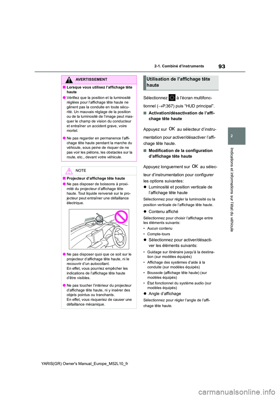 TOYOTA GR YARIS 2020 Notices Demploi (in French) 93
2
YARIS(GR) Owners Manual_Europe_M52L10_fr
2-1. Combiné d’instruments
Indications et informations sur l’état du véhicule
Sélectionnez à l’écran multifonc-
tionnel ( →P.367) puis TOYOTA GR YARIS 2020 Notices Demploi (in French) 93
2
YARIS(GR) Owners Manual_Europe_M52L10_fr
2-1. Combiné d’instruments
Indications et informations sur l’état du véhicule
Sélectionnez à l’écran multifonc-
tionnel ( →P.367) puis
