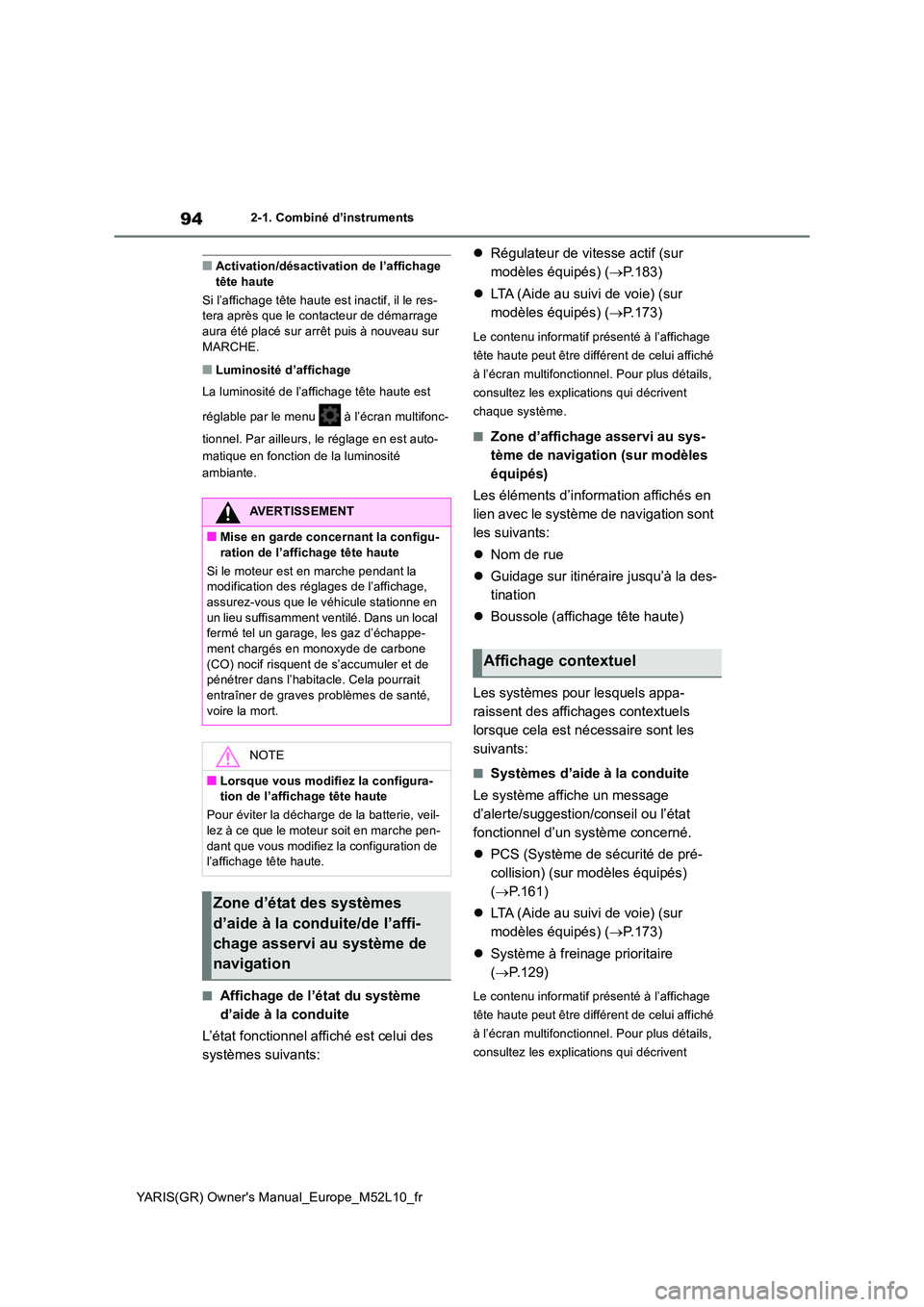 TOYOTA GR YARIS 2020 Notices Demploi (in French) 94
YARIS(GR) Owners Manual_Europe_M52L10_fr
2-1. Combiné d’instruments
■Activation/désactivation de l’affichage tête haute
Si l’affichage tête haute est inactif, il le res- tera après TOYOTA GR YARIS 2020 Notices Demploi (in French) 94
YARIS(GR) Owners Manual_Europe_M52L10_fr
2-1. Combiné d’instruments
■Activation/désactivation de l’affichage tête haute
Si l’affichage tête haute est inactif, il le res- tera après