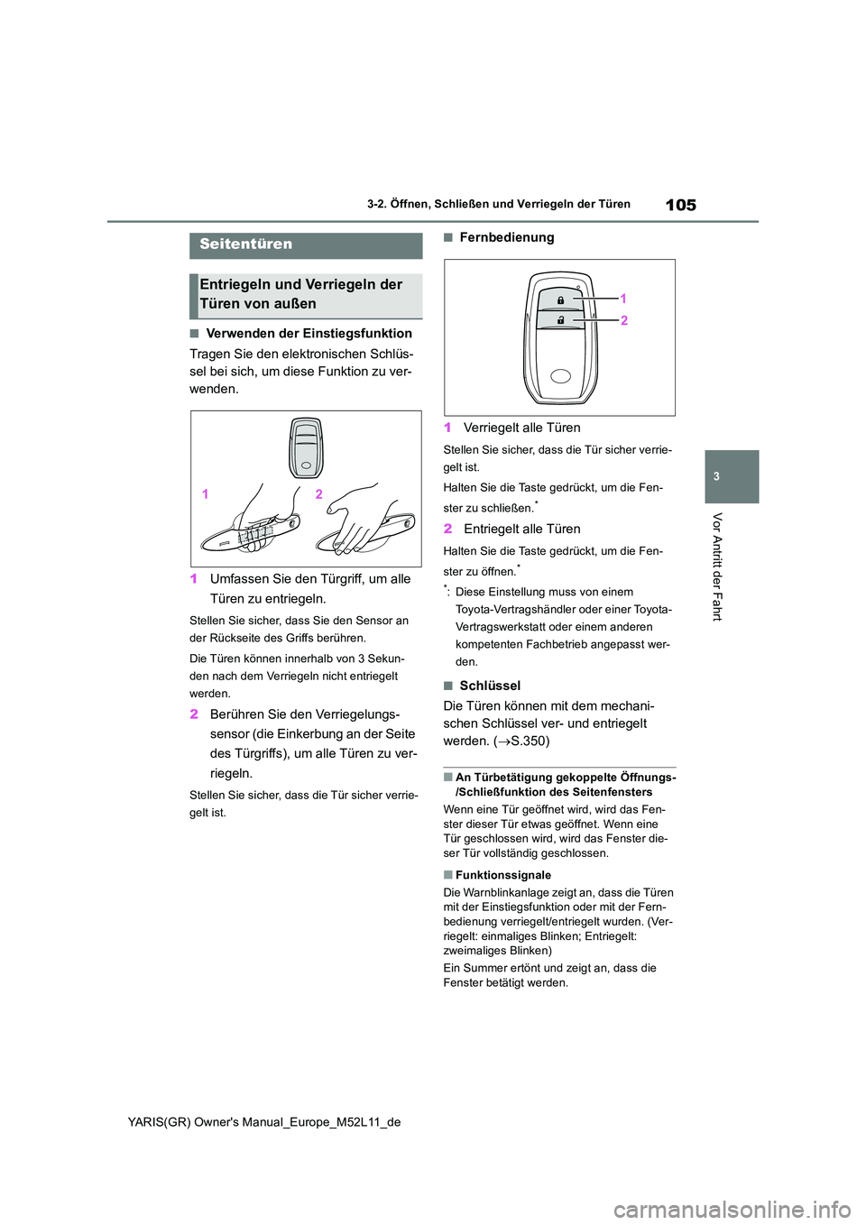TOYOTA GR YARIS 2020  Betriebsanleitungen (in German) 105
3
YARIS(GR) Owners Manual_Europe_M52L11_de
3-2. Öffnen, Schließen und Verriegeln der Türen
Vor Antritt der Fahrt
3-2.Öffnen, Schließen und  Ve rrie geln d er Türen
■Verwenden der Einstieg