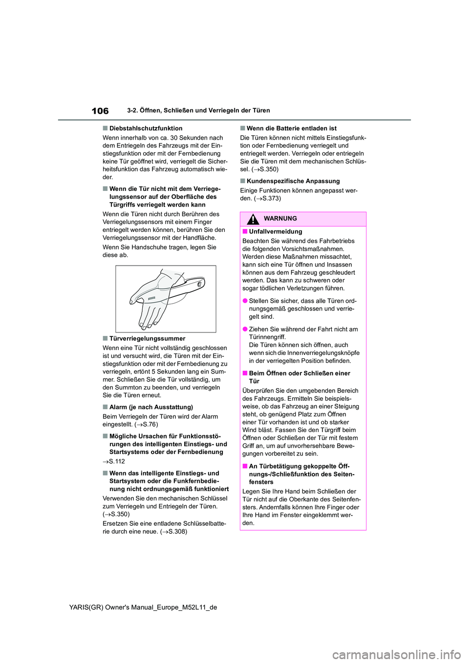 TOYOTA GR YARIS 2020  Betriebsanleitungen (in German) 106
YARIS(GR) Owners Manual_Europe_M52L11_de
3-2. Öffnen, Schließen und Verriegeln der Türen
■Diebstahlschutzfunktion 
Wenn innerhalb von ca. 30 Sekunden nach  dem Entriegeln des Fahrzeugs mit d