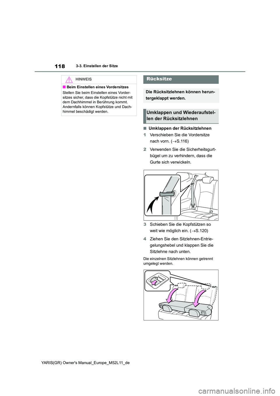 TOYOTA GR YARIS 2020  Betriebsanleitungen (in German) 118
YARIS(GR) Owners Manual_Europe_M52L11_de
3-3. Einstellen der Sitze
■Umklappen der Rücksitzlehnen 
1 Verschieben Sie die Vordersitze  
nach vorn. ( S.116) 
2 Verwenden Sie die Sicherheitsgur