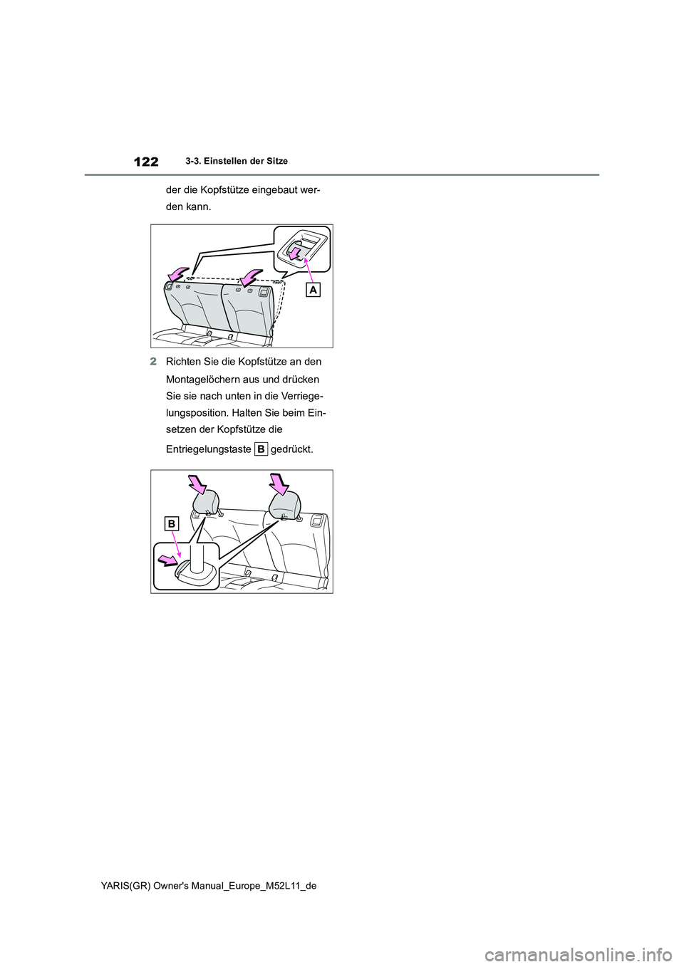 TOYOTA GR YARIS 2020  Betriebsanleitungen (in German) 122
YARIS(GR) Owners Manual_Europe_M52L11_de
3-3. Einstellen der Sitze
der die Kopfstütze eingebaut wer- 
den kann. 
2 Richten Sie die Kopfstütze an den  
Montagelöchern aus und drücken  
Sie sie