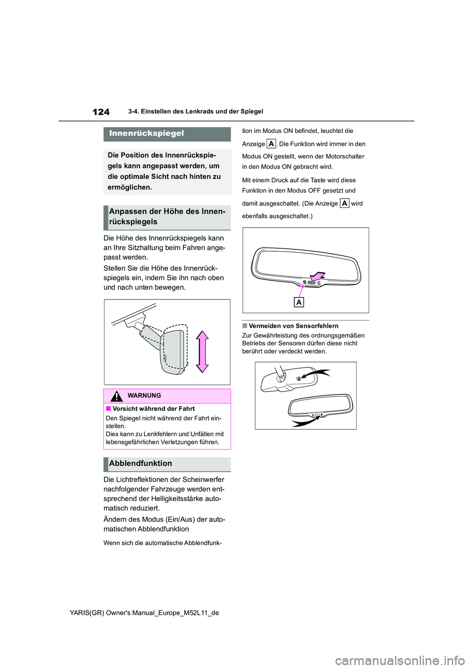 TOYOTA GR YARIS 2020  Betriebsanleitungen (in German) 124
YARIS(GR) Owners Manual_Europe_M52L11_de
3-4. Einstellen des Lenkrads und der Spiegel
Die Höhe des Innenrückspiegels kann  
an Ihre Sitzhaltung beim Fahren ange-
passt werden. 
Stellen Sie die 