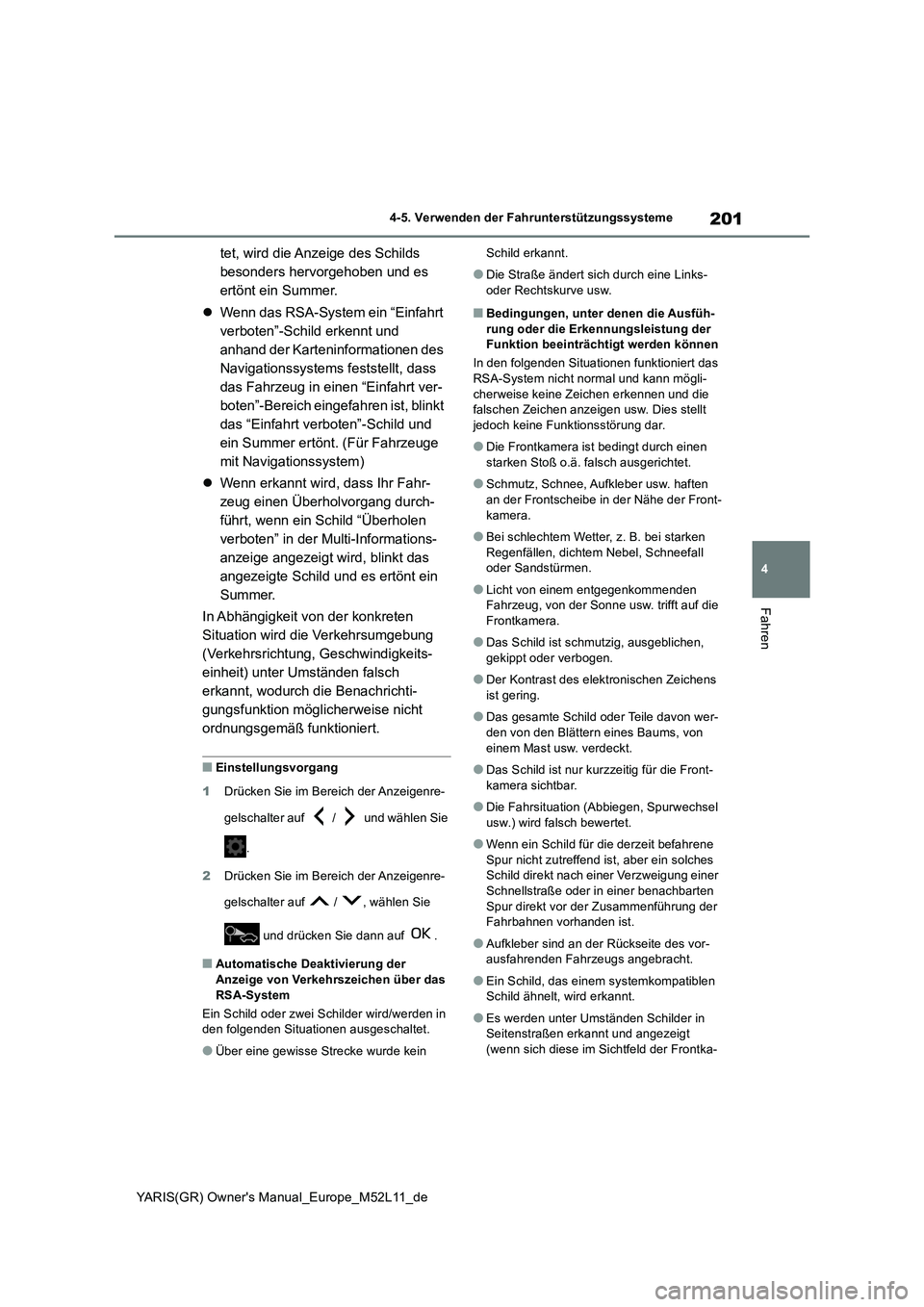 TOYOTA GR YARIS 2020  Betriebsanleitungen (in German) 201
4
YARIS(GR) Owners Manual_Europe_M52L11_de
4-5. Verwenden der Fahrunterstützungssysteme
Fahren
tet, wird die Anzeige des Schilds  
besonders hervorgehoben und es 
ertönt ein Summer. 
 Wenn d