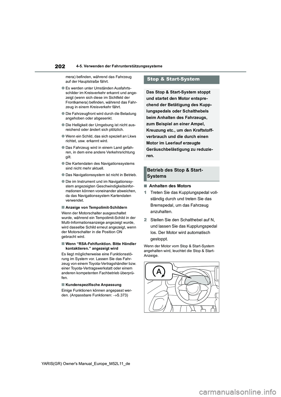 TOYOTA GR YARIS 2020  Betriebsanleitungen (in German) 202
YARIS(GR) Owners Manual_Europe_M52L11_de
4-5. Verwenden der Fahrunterstützungssysteme 
mera) befinden, während das Fahrzeug  auf der Hauptstraße fährt.
●Es werden unter Umständen Ausfahrts