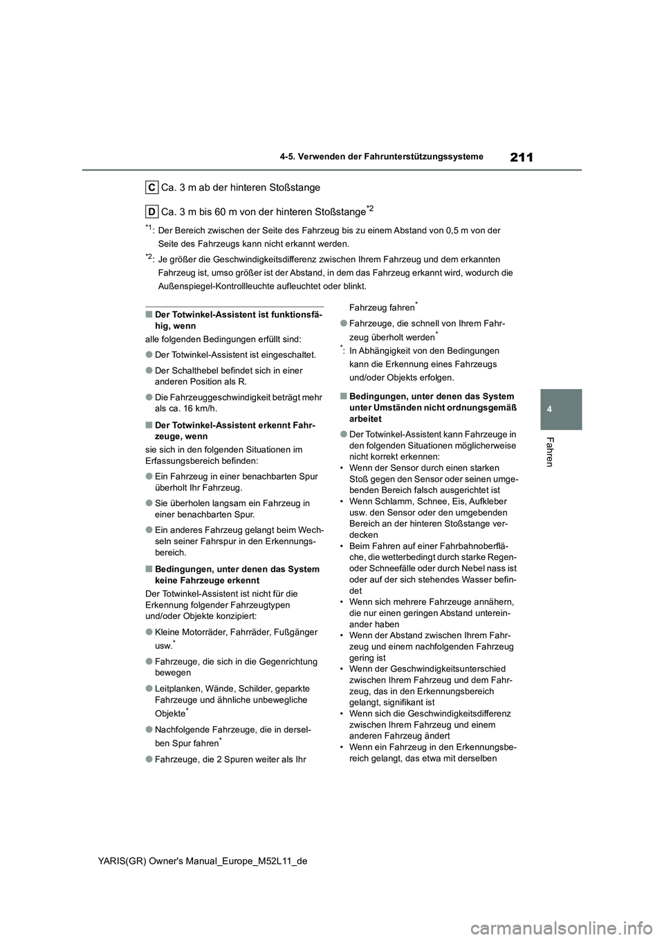 TOYOTA GR YARIS 2020  Betriebsanleitungen (in German) 211
4
YARIS(GR) Owners Manual_Europe_M52L11_de
4-5. Verwenden der Fahrunterstützungssysteme
Fahren
Ca. 3 m ab der hinteren Stoßstange 
Ca. 3 m bis 60 m von der hinteren Stoßstange*2
*1: Der Bereic