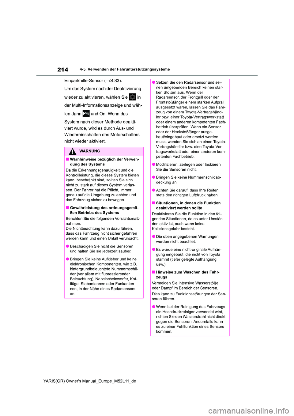TOYOTA GR YARIS 2020  Betriebsanleitungen (in German) 214
YARIS(GR) Owners Manual_Europe_M52L11_de
4-5. Verwenden der Fahrunterstützungssysteme
Einparkhilfe-Sensor (S.83). 
Um das System nach der Deaktivierung  
wieder zu aktivieren, wählen Sie   i