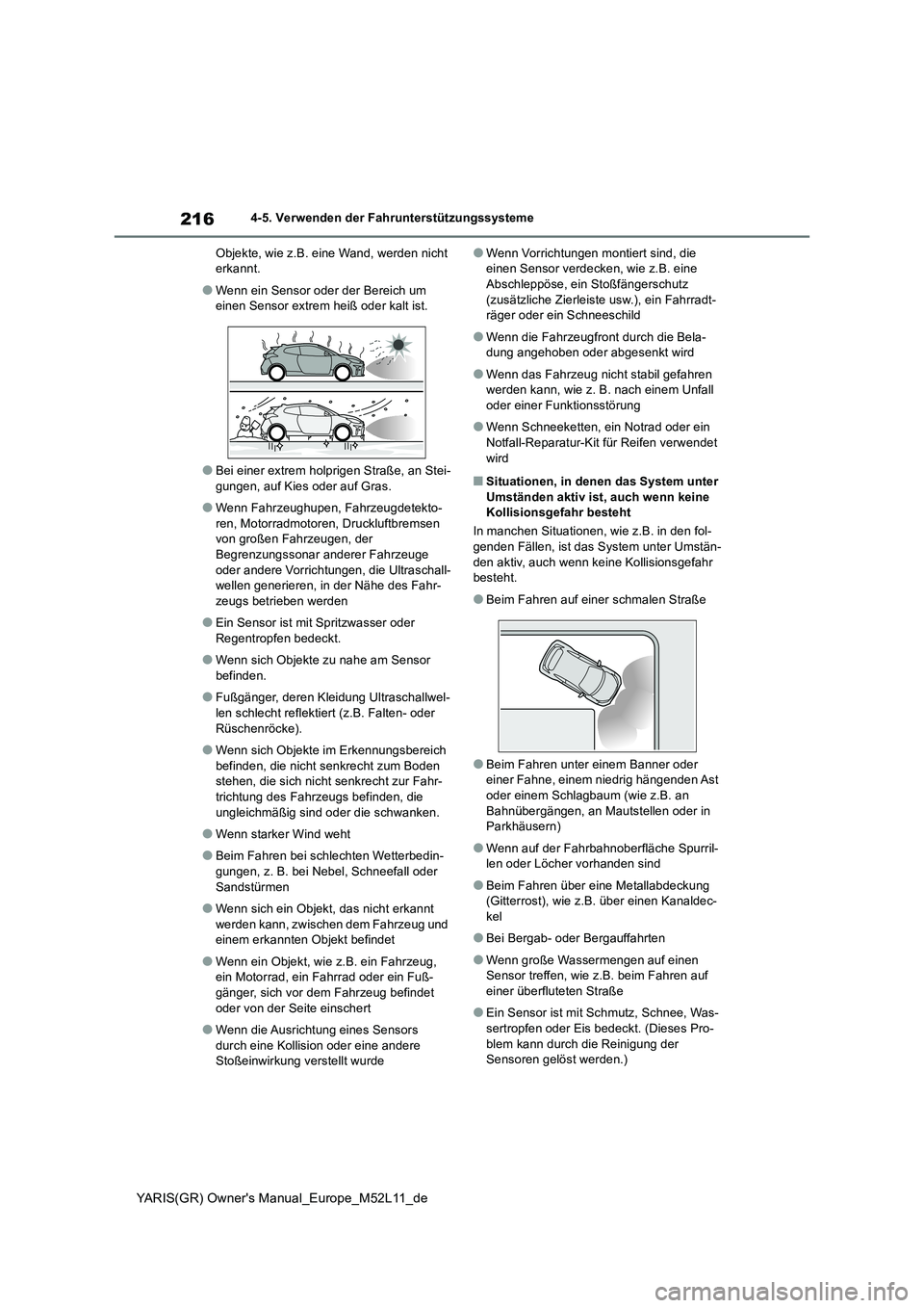 TOYOTA GR YARIS 2020  Betriebsanleitungen (in German) 216
YARIS(GR) Owners Manual_Europe_M52L11_de
4-5. Verwenden der Fahrunterstützungssysteme 
Objekte, wie z.B. eine Wand, werden nicht  erkannt.
●Wenn ein Sensor oder der Bereich um einen Sensor ext