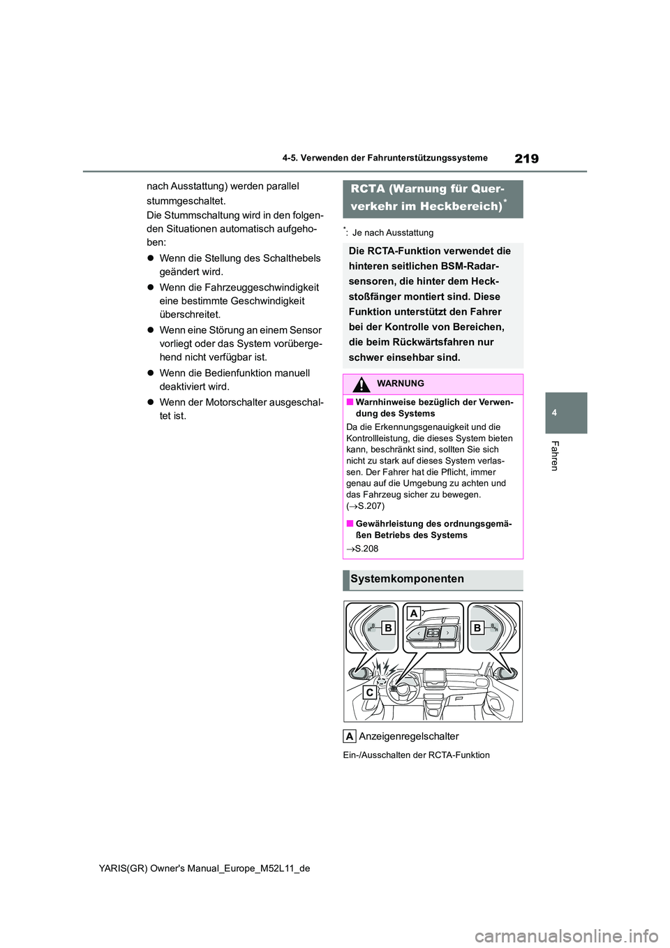 TOYOTA GR YARIS 2020  Betriebsanleitungen (in German) 219
4
YARIS(GR) Owners Manual_Europe_M52L11_de
4-5. Verwenden der Fahrunterstützungssysteme
Fahren
nach Ausstattung) werden  parallel  
stummgeschaltet. 
Die Stummschaltung wird in den folgen- 
den 