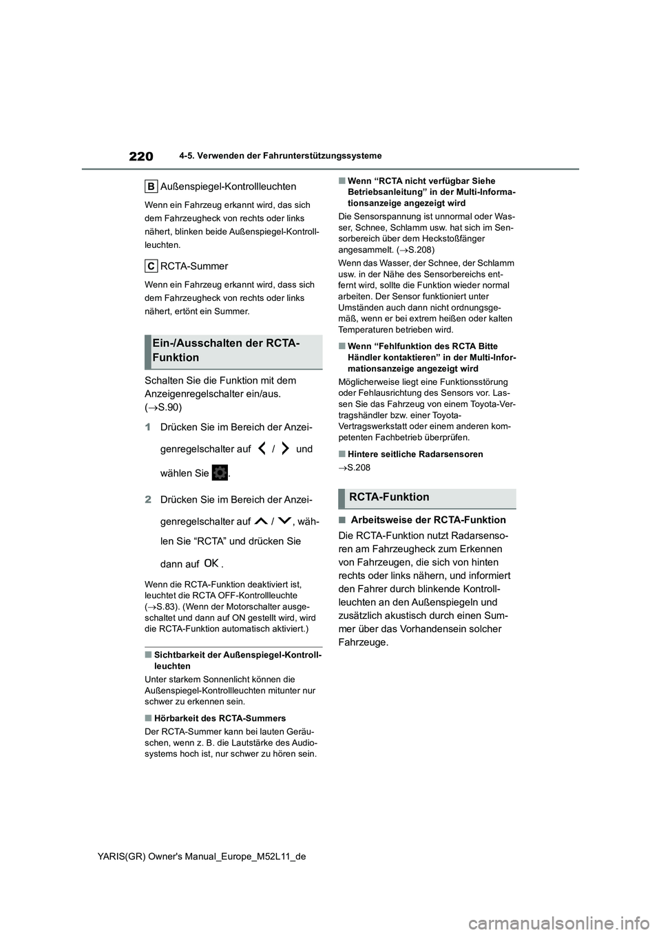TOYOTA GR YARIS 2020  Betriebsanleitungen (in German) 220
YARIS(GR) Owners Manual_Europe_M52L11_de
4-5. Verwenden der Fahrunterstützungssysteme
Außenspiegel-Kontrollleuchten
Wenn ein Fahrzeug erkannt wird, das sich  
dem Fahrzeugheck von rechts oder l