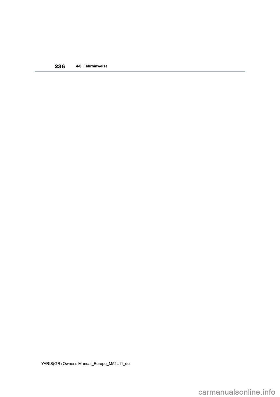 TOYOTA GR YARIS 2020  Betriebsanleitungen (in German) 236
YARIS(GR) Owners Manual_Europe_M52L11_de
4-6. Fahrhinweise 