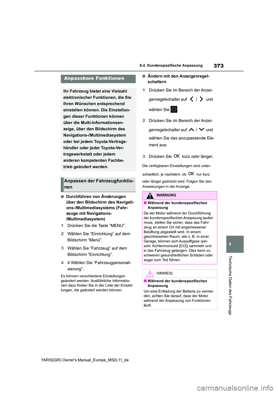 TOYOTA GR YARIS 2020  Betriebsanleitungen (in German) 373
8
YARIS(GR) Owners Manual_Europe_M52L11_de
8-2. Kundenspezifische Anpassung
Technische Daten des Fahrzeugs
8-2.Kunde nspe zifische  Anpas sung
■Durchführen von Änderungen  
über den Bildschi