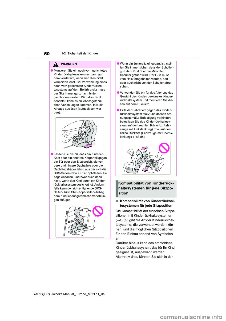 TOYOTA GR YARIS 2020  Betriebsanleitungen (in German) 50
YARIS(GR) Owners Manual_Europe_M52L11_de
1-2. Sicherheit der Kinder
■Kompatibilität von Kinderrückhal- 
tesystemen für jede Sitzposition 
Die Kompatibilität der einzelnen Sitzpo- 
sitionen m