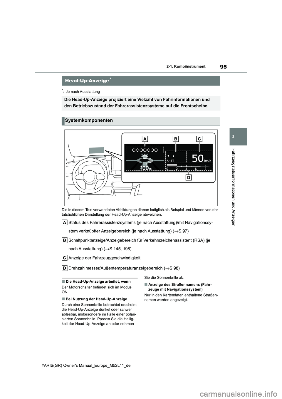 TOYOTA GR YARIS 2020  Betriebsanleitungen (in German) 95
2
YARIS(GR) Owners Manual_Europe_M52L11_de
2-1. Kombiinstrument
Fahrzeugstatusinformationen und Anzeigen
*: Je nach Ausstattung 
Die in diesem Text verwendeten Abbildungen dienen  lediglich als Be
