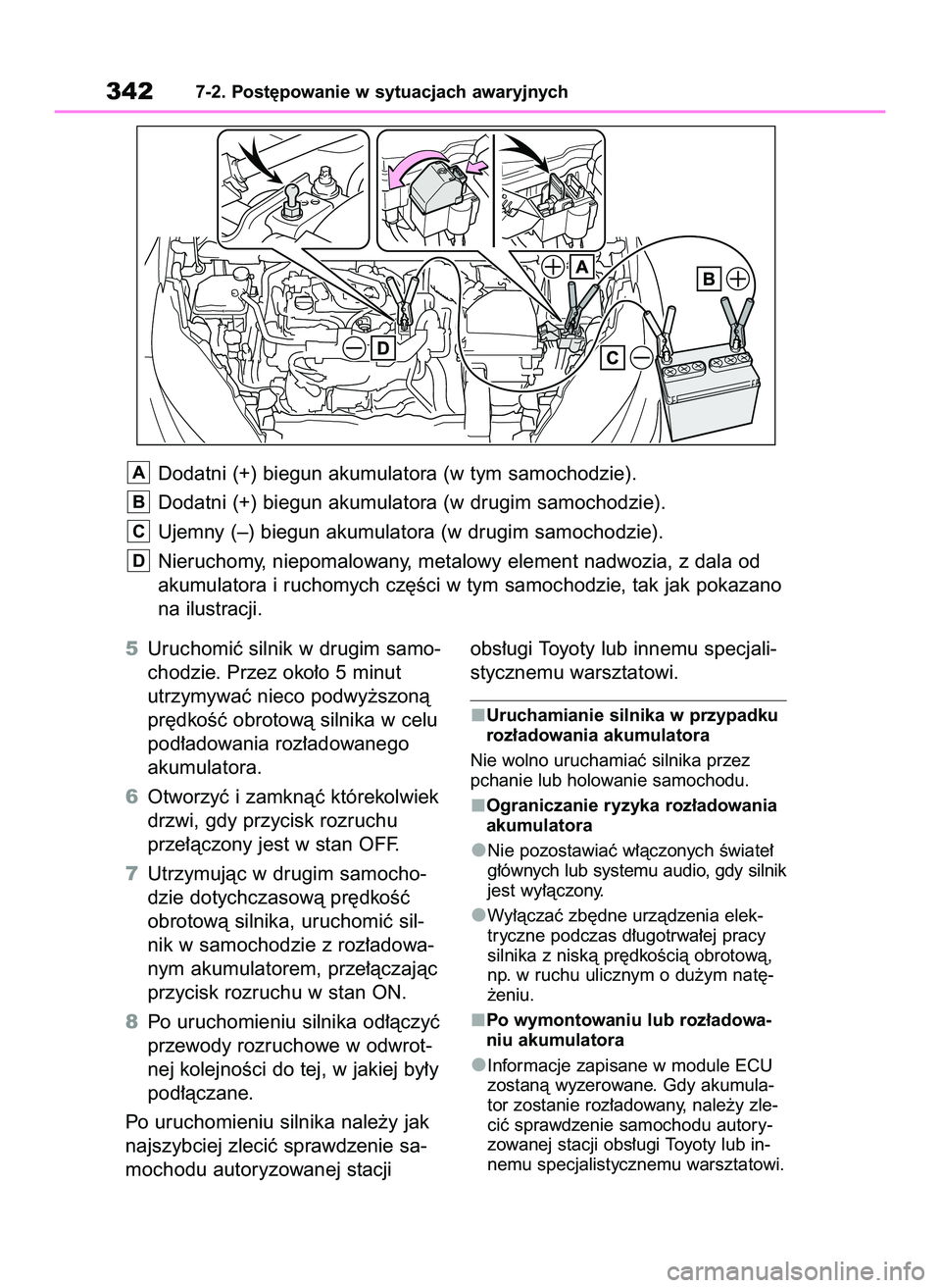 TOYOTA GR YARIS 2020  Instrukcja obsługi (in Polish) 5Uruchomiç silnik w drugim samo-
chodzie. Przez oko∏o 5 minut
utrzymywaç nieco podwy˝szonà
pr´dkoÊç obrotowà silnika w celu
pod∏adowania roz∏adowanego
akumulatora.
6Otworzyç i zamknàç